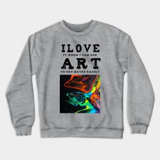 I love Art. This t-shirt gets you dates. Crewneck Sweatshirt